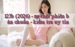 123b (2026)   sự thật phiên bản chuẩn   kiểm tra uy tín