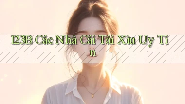 123b  các nhà cái tài xỉu uy tín