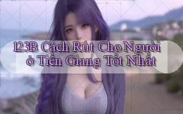 123b cách rút cho người ở Tiền Giang tốt nhất