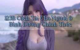 123b cách tải cho người ở Bình Dương chính thức