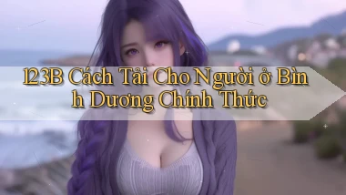 123b cách tải cho người ở Bình Dương chính thức
