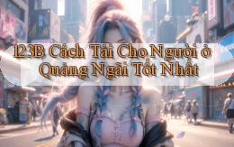 123b cách tải cho người ở Quảng Ngãi tốt nhất
