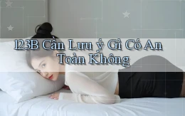 123b cần lưu ý gì có an toàn không