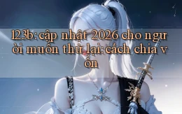 123b cập nhật 2026 cho người muốn thử lại cách chia vốn