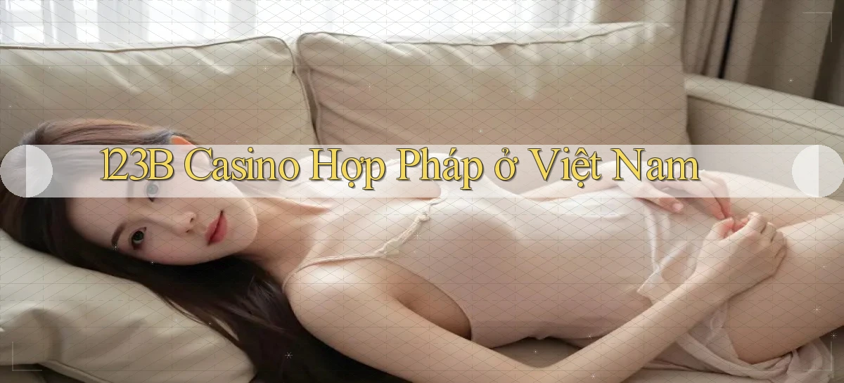 123b casino hợp pháp ở việt nam