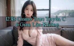 123b casino trực tuyến có gian lận không