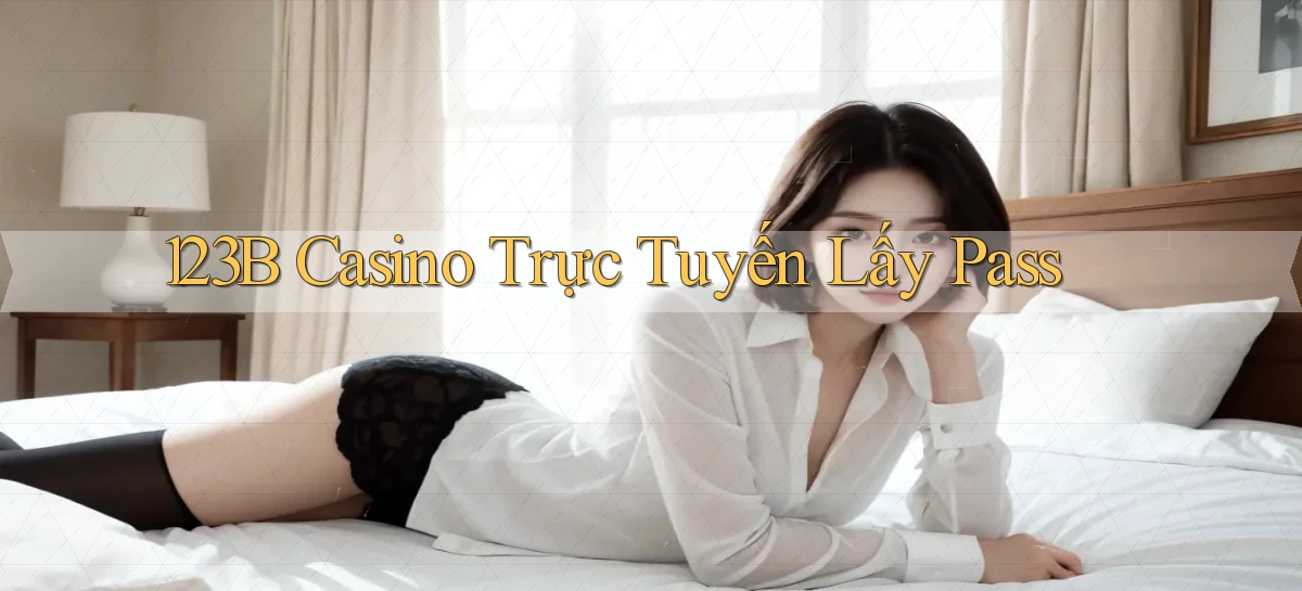 123b casino trực tuyến lấy pass