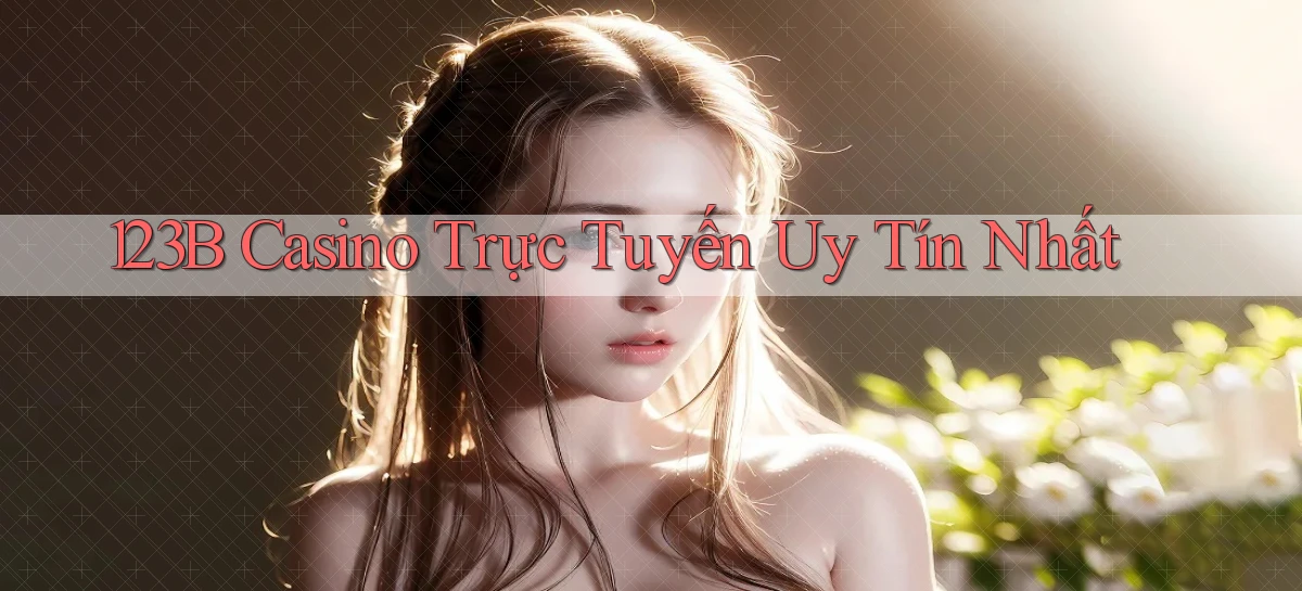 123b casino trực tuyến uy tín nhất