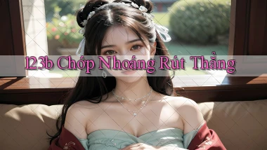 123b chớp nhoáng rút thẳng