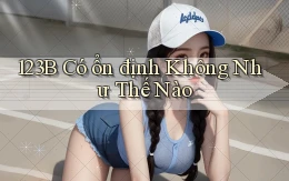 123b có ổn định không như thế nào