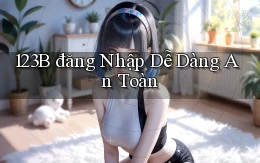 123b  đăng nhập dễ dàng an toàn