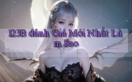 123b đánh giá mới nhất làm sao