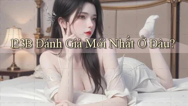 123b đánh giá mới nhất ở đâu
