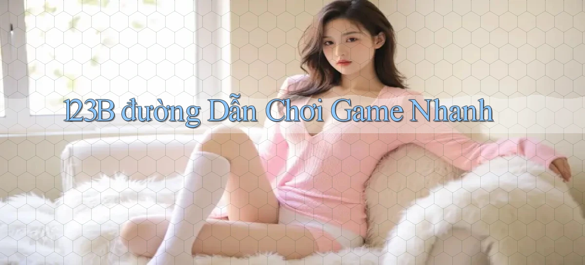 123b   Game Kỹ Thuật Số 2026   Site Mới Nhất