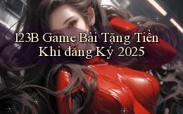 123b  game bài tặng tiền khi đăng ký 2025