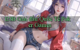 123b  giải đấu quốc tế poker games