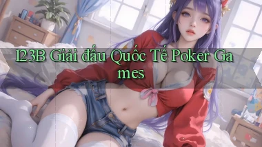 123b  giải đấu quốc tế poker games