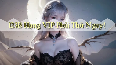 123b hạng vip phải thử ngay