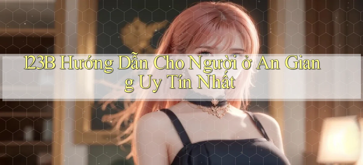 123b hướng dẫn cho người ở An Giang uy tín nhất
