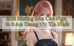 123b hướng dẫn cho người ở An Giang uy tín nhất