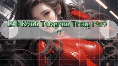 123b kênh telegram trong nước