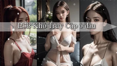 123b khó truy cập ở đâu