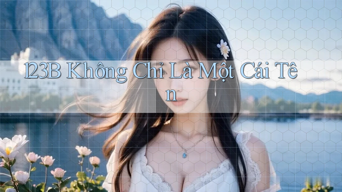 123b - Không Chỉ Là Một Cái Tên