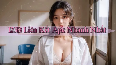 123b  liên kết apk nhanh nhất