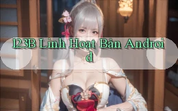 123b linh hoạt bản android