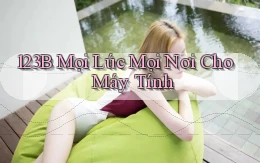 123b mọi lúc mọi nơi cho máy tính