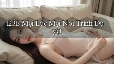 123b mọi lúc mọi nơi trình duyệt