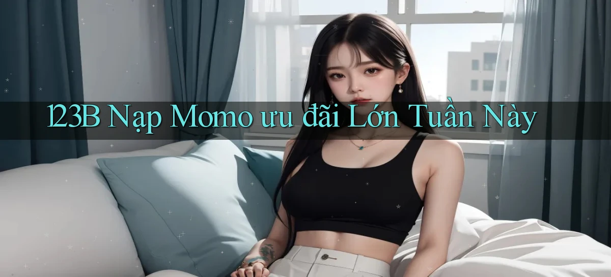 123b nạp momo ưu đãi lớn tuần này