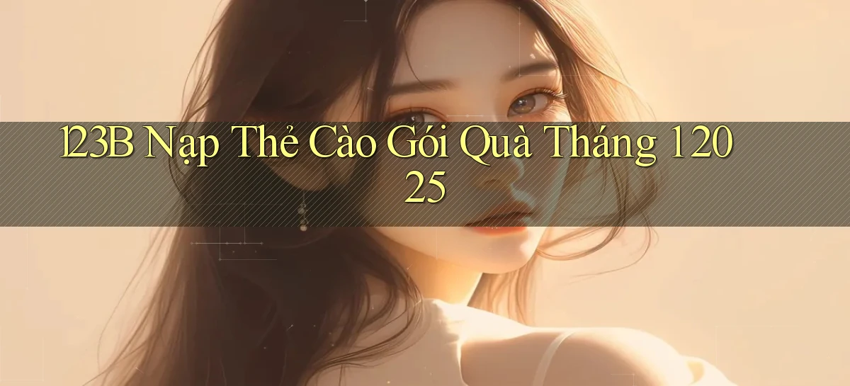 123b nạp thẻ cào gói quà tháng 1 2025