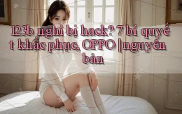 123b nghi bị hack 7 bí quyết khắc phục, OPPO nguyên bản