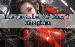 123b quyền lợi vip đáng trải nghiệm