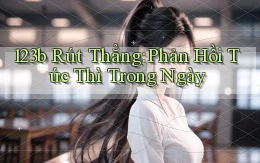 123b rút thẳng phản hồi tức thì trong ngày