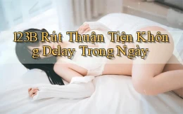 123b rút thuận tiện không delay trong ngày
