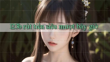 123b rút tiền siêu mượt bây giờ