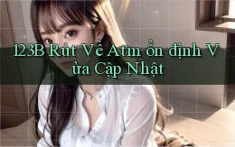 123b rút về atm ổn định vừa cập nhật