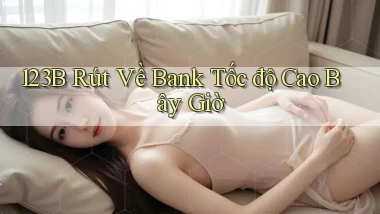 123b rút về bank tốc độ cao bây giờ
