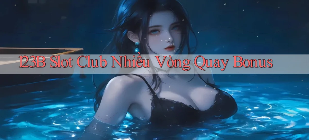 123b  slot club nhiều vòng quay bonus