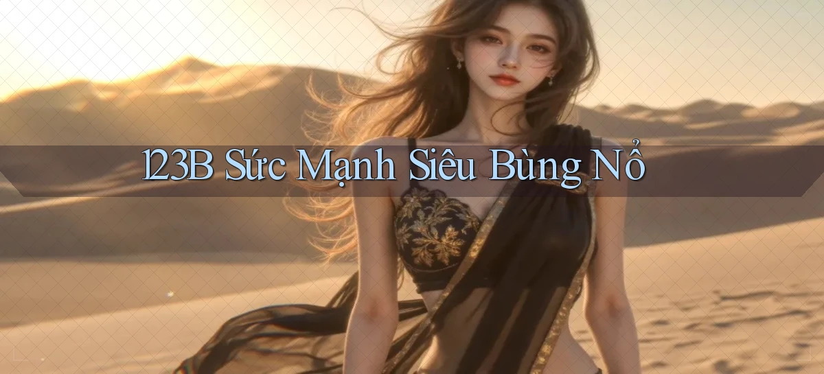 123b  sức mạnh siêu bùng nổ