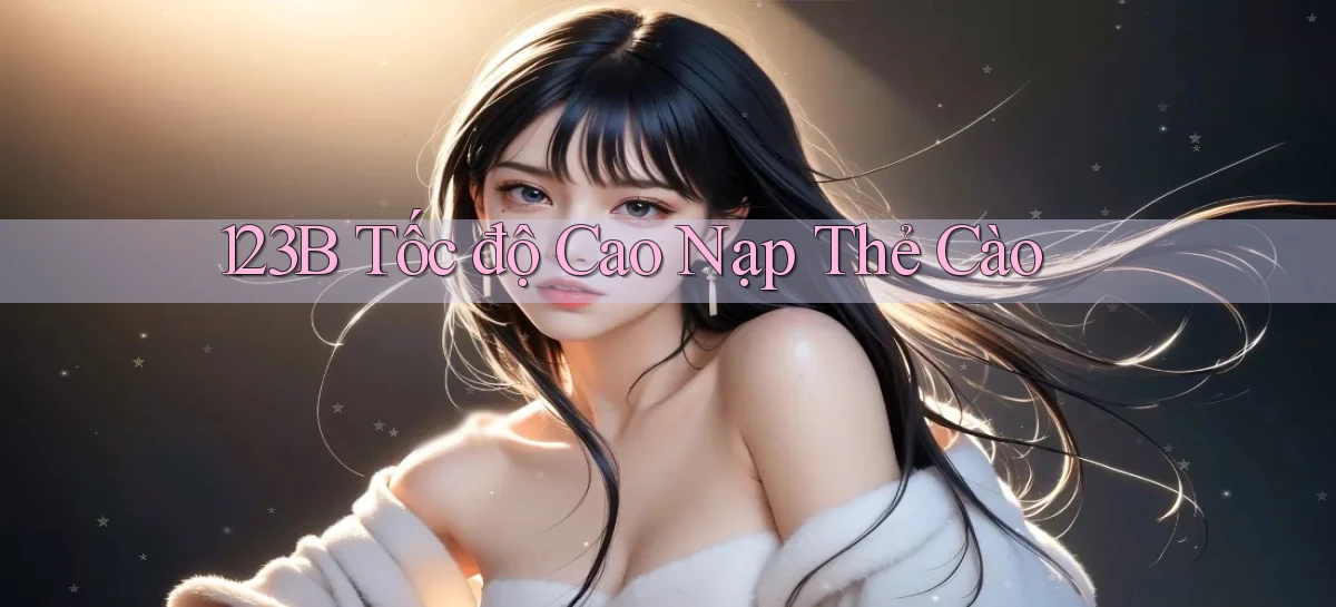 123b tốc độ cao nạp thẻ cào