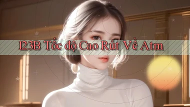 123b tốc độ cao rút về atm