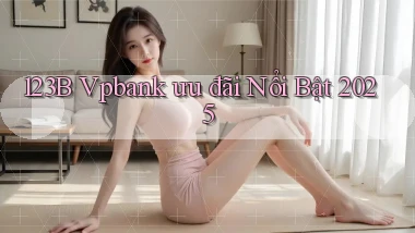 123b vpbank ưu đãi nổi bật 2025