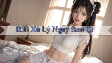 123b xử lý ngay scan qr