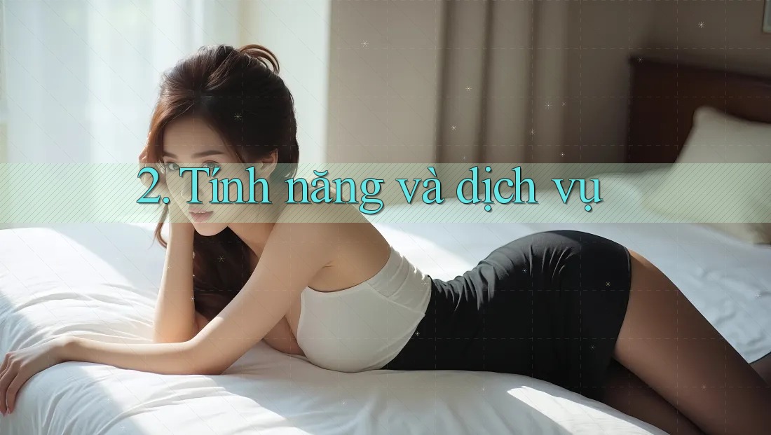 2. Tính năng và dịch vụ 2. Tính năng và dịch vụ