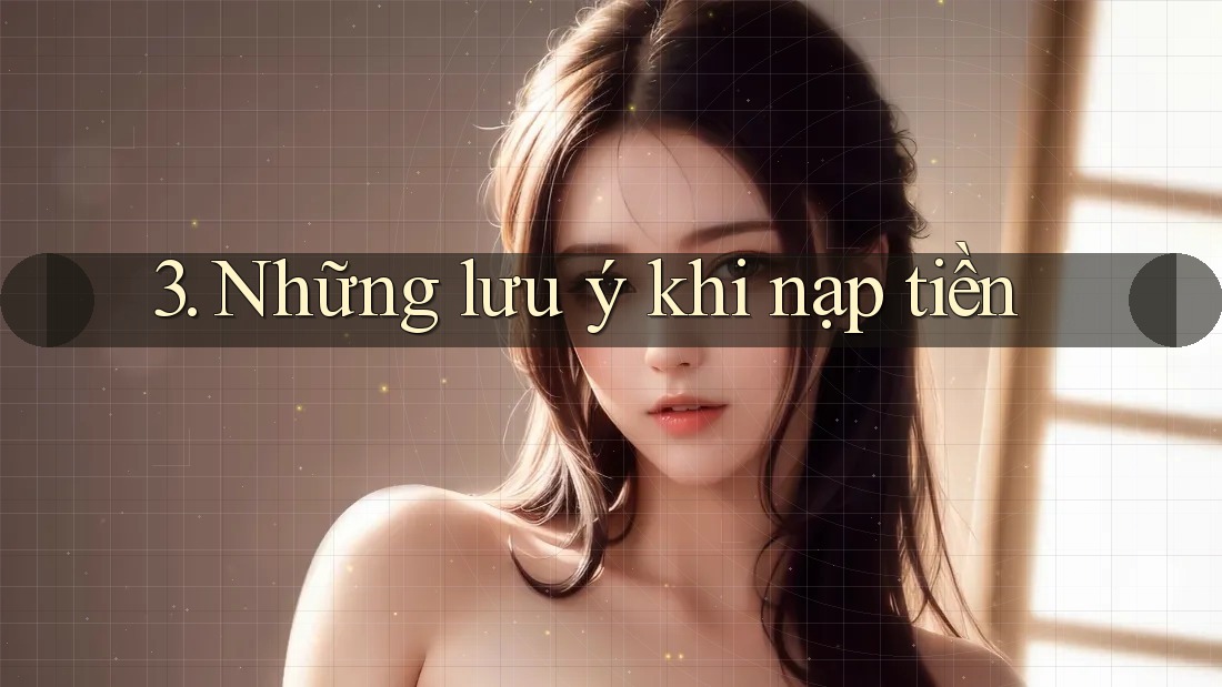 3. Những lưu ý khi nạp tiền