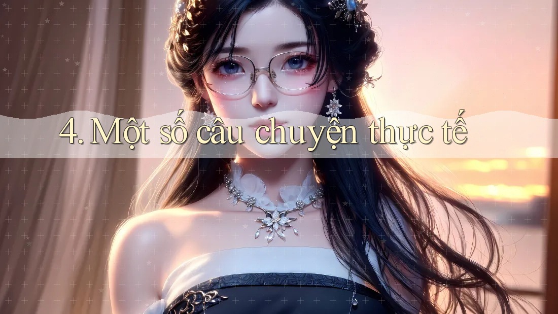 4. Một số câu chuyện thực tế