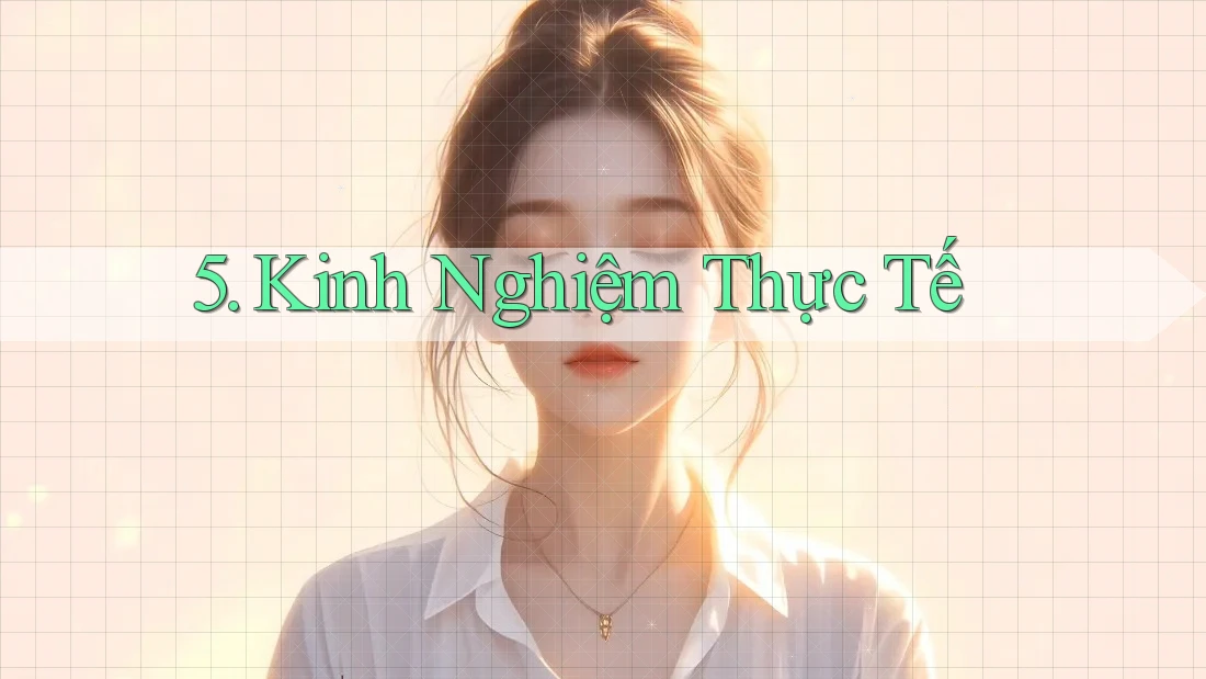 5. Kinh Nghiệm Thực Tế 5. Kinh Nghiệm Thực Tế